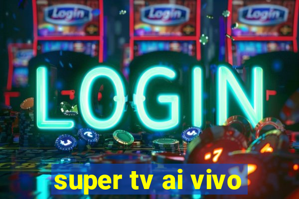 super tv ai vivo